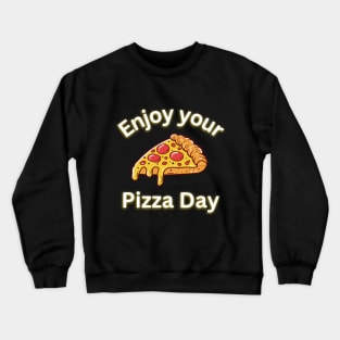 Enjoy your pizza day Crewneck Sweatshirt